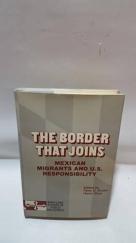 Imagen del vendedor de The Border That Joins Mexican Migrants And U.S. Responsibility (Maryland Studies In Public Philosophy) a la venta por Cambridge Rare Books
