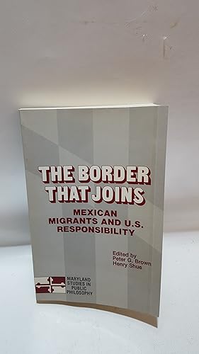 Bild des Verkufers fr The Border That Joins Mexican Migrants And U.S. Responsibility (Maryland Studies In Public Philosophy) zum Verkauf von Cambridge Rare Books