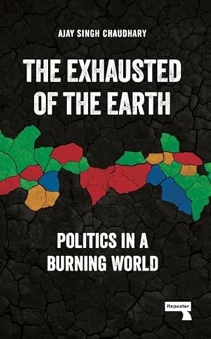 Imagen del vendedor de Exhausted of the Earth : Politics in a Burning World a la venta por GreatBookPrices