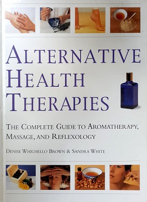 Bild des Verkufers fr Alternative Health Therapies: The Complete Guide To Aromatherapy, Reflexology And Massage zum Verkauf von Marlowes Books and Music