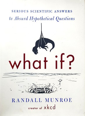 What If: Serious Scientific Answers To Absurd Hypothetical Questions