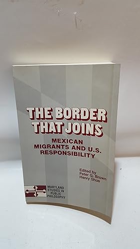 Image du vendeur pour The Border That Joins Mexican Migrants And U.S. Responsibility (Maryland Studies In Public Philosophy) mis en vente par Cambridge Rare Books