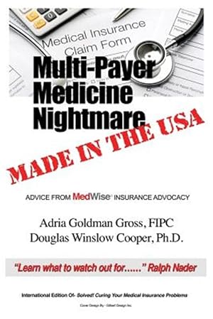 Bild des Verkufers fr Multi-Payer Medicine Nightmare Made in the USA: ADVICE FROM MedWise INSURANCE ADVOCACY zum Verkauf von GreatBookPricesUK