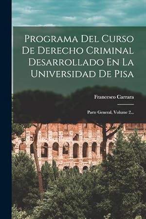 Bild des Verkufers fr Programa Del Curso De Derecho Criminal Desarrollado En La Universidad De Pisa: Parte General, Volume 2. (Spanish Edition) zum Verkauf von moluna