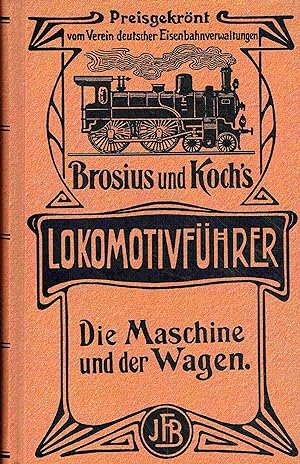 Bild des Verkufers fr Brosius und Koch s Lokomotivfhrer. Die Maschine und der Wagen. zum Verkauf von Antiquariat Bernhardt