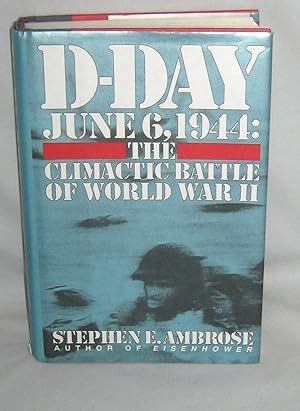 D-Day June 6, 1944: The Climactic Battle of World War II