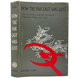 Image du vendeur pour How the Far East Was Lost: American Policy and the Creation of Communist China, 1941-1949 mis en vente par Memento Mori Fine and Rare Books