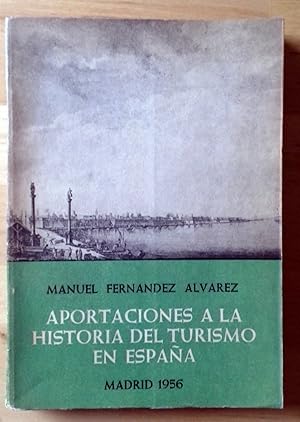 APORTACIONES A LA HISTORIA DEL TURISMO EN ESPAÑA. RELATOS DE VIAJE DESDE EL RENACIMIENTO HASTA EL...