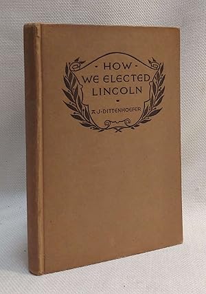 Image du vendeur pour How We Elected Lincoln: Personal Recollections of Lincoln and Men of His Time mis en vente par Book House in Dinkytown, IOBA