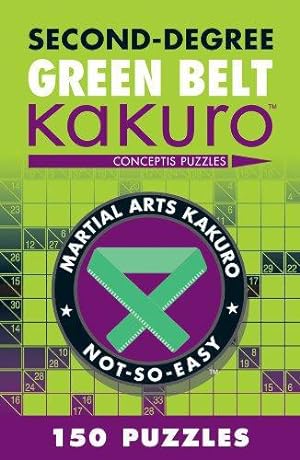 Bild des Verkufers fr Second-Degree Green Belt Kakuro: Conceptis Puzzles (Martial Arts Puzzles Series) zum Verkauf von WeBuyBooks
