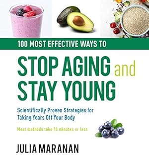 Bild des Verkufers fr The 100 Most Effective Ways to Stop Aging and Stay Young: Scientifically Proven Strategies for Taking Years Off Your Body zum Verkauf von WeBuyBooks