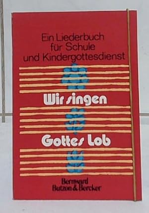 Wir singen Gottes Lob : ein Liederbuch für Schule und Kindergottesdienst. Maria Behnke; Maria Zie...