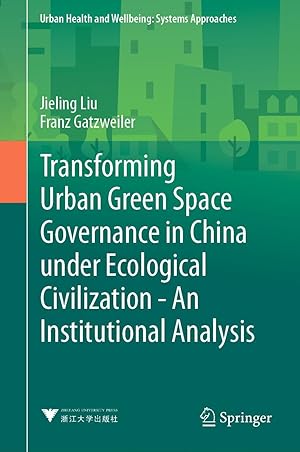 Bild des Verkufers fr Transforming Urban Green Space Governance in China under Ecological Civilization - An Institutional Analysis zum Verkauf von moluna