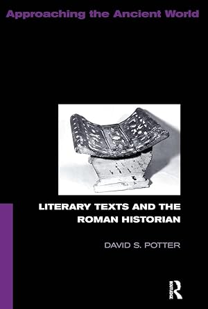 Literary Texts and the Roman Historian (Approaching the Ancient World)