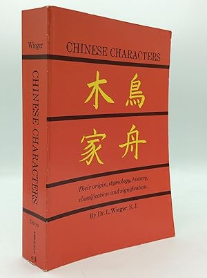 Seller image for CHINESE CHARACTERS: Their Origin, Etymology, History, Classification and Signification. A Thorough Study from Chinese Documents for sale by Kubik Fine Books Ltd., ABAA