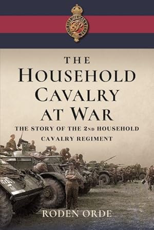 Seller image for Household Cavalry at War : The Story of the Second Household Cavalry Regiment for sale by GreatBookPricesUK