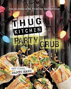Seller image for Thug Kitchen Party Grub: Eat Clean, Party Hard (Bad Manners) for sale by WeBuyBooks 2