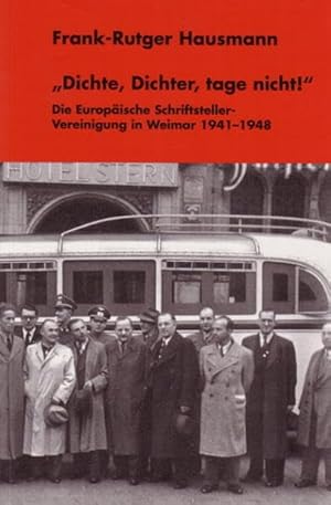 Seller image for Dichte, Dichter, tage nicht!". Die Europische Schriftsteller-Vereinigung in Weimar 1941 - 1948. for sale by ACADEMIA Antiquariat an der Universitt