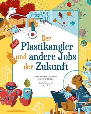 Immagine del venditore per Der Plastikangler und andere Jobs der Zukunft. Illustrationen von Luca Poli. Alter: ab 8 Jahren. venduto da A43 Kulturgut