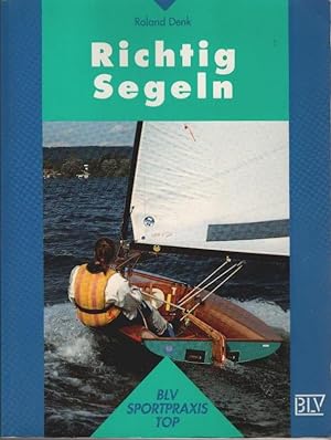 Seller image for Richtig segeln. [Zeichn.: Hellmut Hoffmann] / BLV Sportpraxis : Top for sale by Schrmann und Kiewning GbR