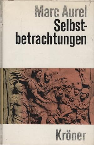 Bild des Verkufers fr Selbstbetrachtungen. Marc Aurel. bertr. u. mit e. Einl. von Wilhelm Capelle / Krners Taschenausgabe ; Bd. 4 zum Verkauf von Schrmann und Kiewning GbR