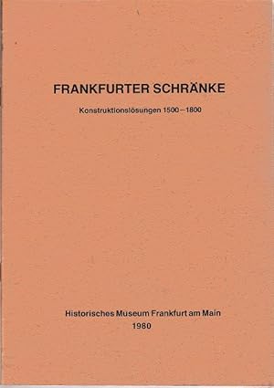 Bild des Verkufers fr Frankfurter Schrnke : Konstruktionslsungen 1500 - 1800 Histor. Museum, Frankfurt am Main. [Konzept u. Realisation: Ludwig Baron Dry ; Igor A. Jenzen] zum Verkauf von Schrmann und Kiewning GbR