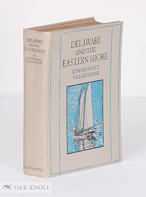 Image du vendeur pour DELAWARE AND THE EASTERN SHORE, SOME ASPECTS OF A PENINSULA PLEASANT AND WELL BELOVED mis en vente par Oak Knoll Books, ABAA, ILAB