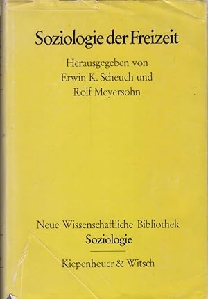 Soziologie der Freizeit. hrsg. von Erwin K. Scheuch u. Rolf Meyersohn / Neue wissenschaftliche Bi...