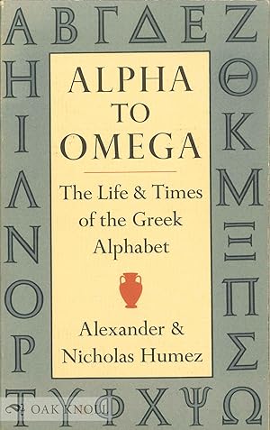 Seller image for ALPHA TO OMEGA, THE LIFE & TIMES OF THE GREEK ALPHABET for sale by Oak Knoll Books, ABAA, ILAB