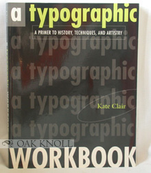 TYPOGRAPHIC WORKBOOK: A PRIMER TO HISTORY, TECHNIQUES, AND ARTISTRY.|A