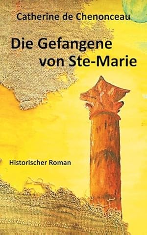 Die Gefangene von Ste-Marie: Historischer Roman (Die Gefangenen-Trilogie)