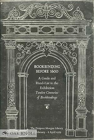 Bild des Verkufers fr BOOKBINDING BEFORE 1600, A GUIDE AND HAND-LIST TO THE EXHIBITION TWELVE CENTURIES OF BOOKBINDINGS zum Verkauf von Oak Knoll Books, ABAA, ILAB