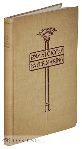 Image du vendeur pour STORY OF PAPER-MAKING, AN ACCOUNT OF PAPERMAKING FROM ITS EARLIEST KNOWN RECORD DOWN TO THE PRESENT TIME mis en vente par Oak Knoll Books, ABAA, ILAB