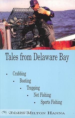 TALES FROM DELAWARE BAY, CRABBING, BOATING, TRAPPING, NET FISHING, SPORTS FISHING
