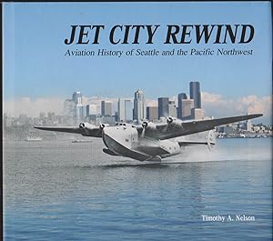 Seller image for JET CITY REWIND Aviation History of Seattle and the Pacific Northwest for sale by Easton's Books, Inc.