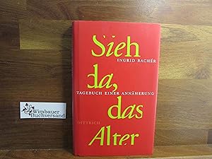 Bild des Verkäufers für Sieh da, das Alter : Tagebuch einer Annäherung. zum Verkauf von Wimbauer Buchversand