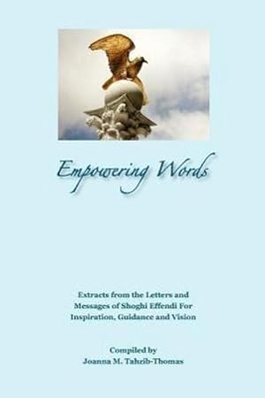 Bild des Verkufers fr Empowering Words: Extracts from the Letters of Shoghi Effendi for Inspiration, Guidance and Vision zum Verkauf von Smartbuy