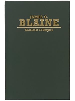 Seller image for James G. Blaine: Architect of Empire (Biographies in American Foreign Policy Series Number 4) for sale by Yesterday's Muse, ABAA, ILAB, IOBA