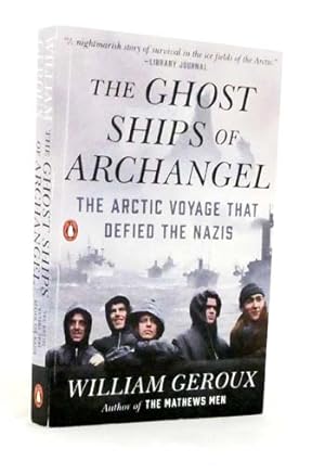 The Ghost Ships of Archangel. The Arctic Voyage that Defied the Nazis