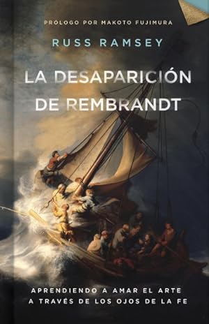 Seller image for La desaparicin de Rembrandt : Aprendiendo a Amar El Arte a Travs De Los Ojos De La Fe -Language: Spanish for sale by GreatBookPrices