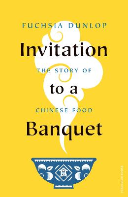 Invitation to a Banquet. The Story of Chinese Food.