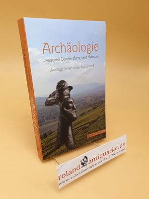 Archäologie zwischen Donnersberg und Worms : Ausflüge in ein altes Kulturland