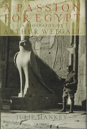 Image du vendeur pour A Passion for Egypt. Arthur Weigall, Tutankhamun and the 'Curse of the Pharaohs'. mis en vente par Asia Bookroom ANZAAB/ILAB