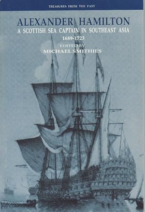 Alexander Hamilton. A Scottish Sea Captain in Southeast Asia. 1689-1723.
