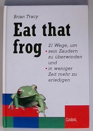 Bild des Verkufers fr Eat that frog (GABAL Business) 21 Wege, um sein Zaudern zu berwinden und in weniger Zeit mehr zu erledigen zum Verkauf von Berliner Bchertisch eG