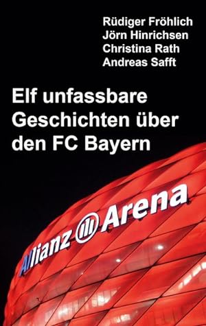 Bild des Verkufers fr Elf unfassbare Geschichten ber den FC Bayern zum Verkauf von Smartbuy