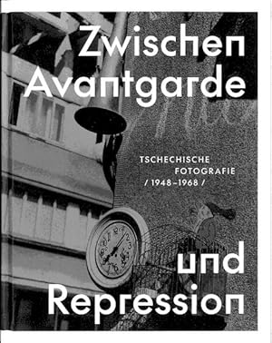 Zwischen Avantgarde und Repression: tschechische Fotografie 1948-1968 tschechische Fotografie 194...