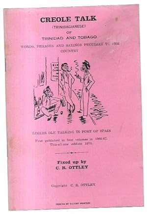 Seller image for Creole Talk (Trinibagianese) of Trinidad and Tobago. Words, Phrases and Sayings Peculiar to the Country. for sale by City Basement Books