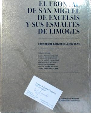 Immagine del venditore per El frontal de San Miguel de Excelsis y sus esmaltes de Limoges Lourdes de San Jos Llongueras ; colaboradores Elosa Ramrez Vaquero, Mikel Garcianda Goi, Alicia Ancho Villanueva, Berta Balduz Azcrate, Georgios Magkanas, Hctor Bagn Navarro, Jos F. Garca Martnez venduto da Berliner Bchertisch eG