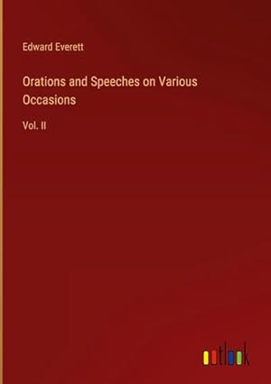 Seller image for Orations and Speeches on Various Occasions : Vol. II for sale by AHA-BUCH GmbH